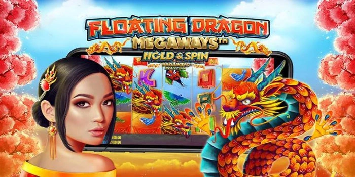 Trik Jitu Mendapatkan Jackpot Besar Di Floating Dragon Megaways