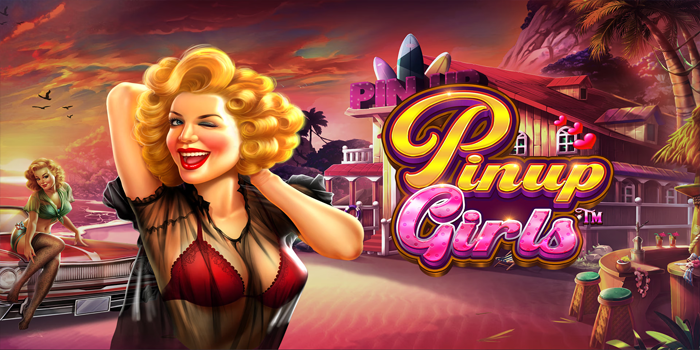 Tips Akurat Slot Online Pinup Girls Supaya Mudah Menang
