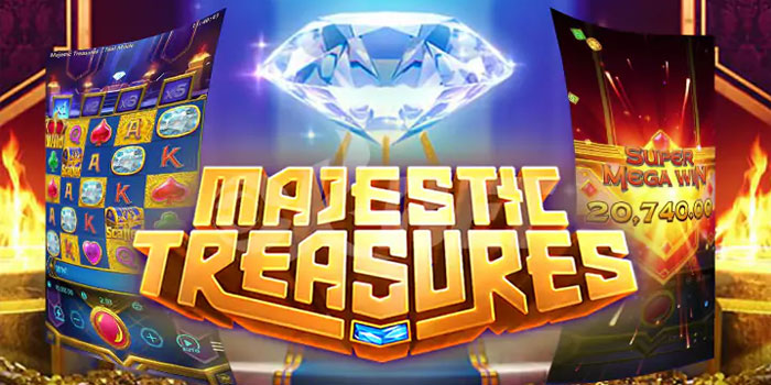 Trik Maksimalkan Jackpot Slot Majestic Treasures Dengan Cepat